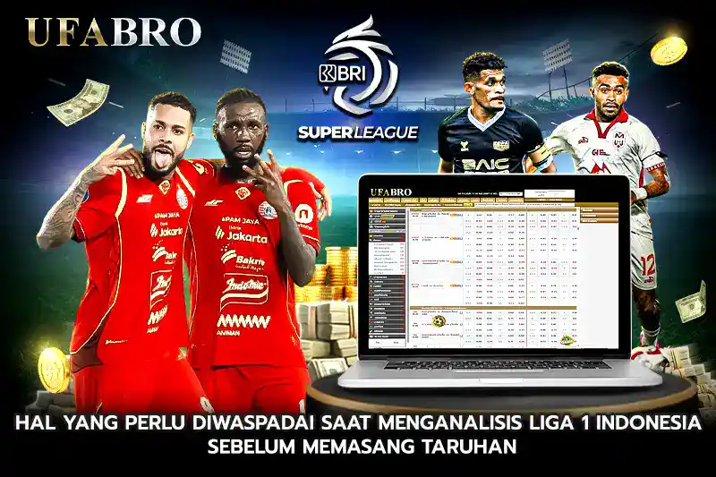 Hal yang Perlu Diwaspadai Saat Menganalisis Liga 1 Indonesia Sebelum Memasang Taruhan