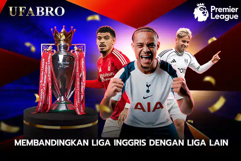 Membandingkan Liga Inggris dengan Liga Lain