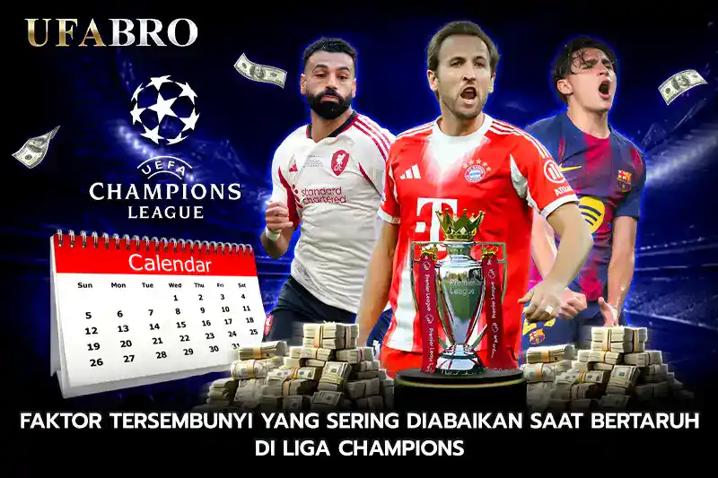 Faktor Tersembunyi yang Sering Diabaikan Saat Bertaruh di Liga Champions