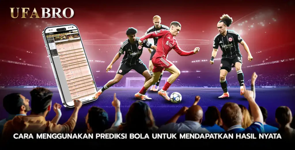 Cara menggunakan Prediksi Bola untuk mendapatkan hasil nyata